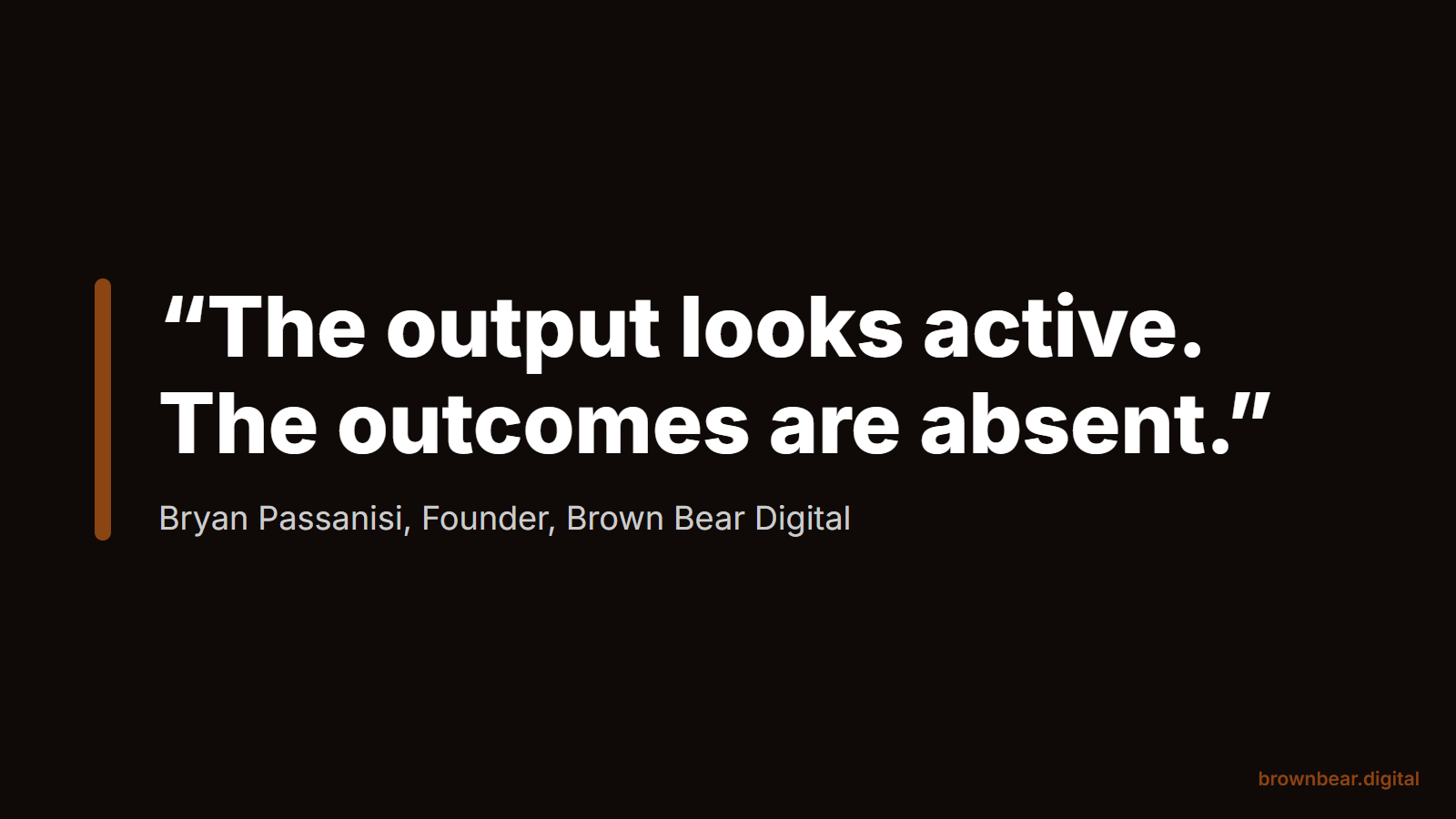 Quote card, Bryan Passanisi: the output looks active. The outcomes are absent.