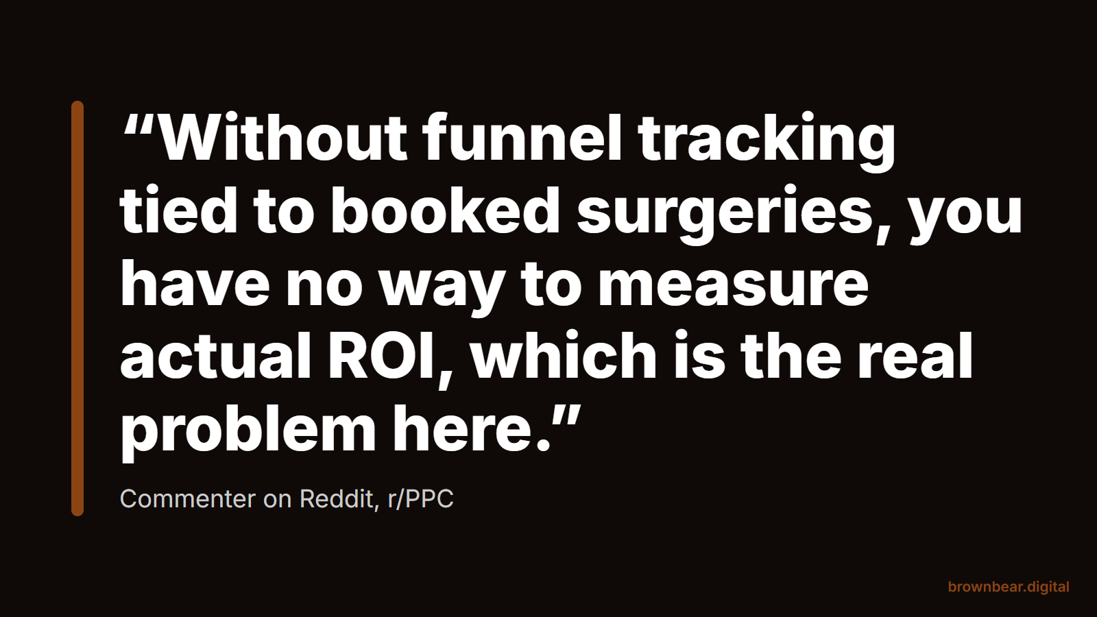 Quote card from a Reddit commenter: without funnel tracking tied to booked surgeries, you have no way to measure actual ROI.